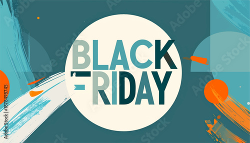 Modern graphic featuring "Black Friday" in bold text with abstract brushstrokes and circles in teal and orange