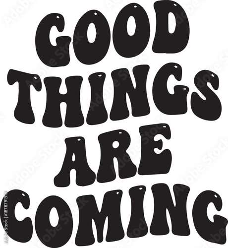 Good Things Are Coming - Retro Wavy Positive Quote