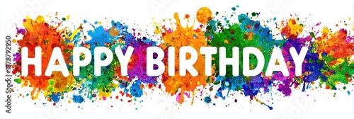 Colorful Paint Splatter Background with Happy Birthday Text for Party Invitations and Decorations