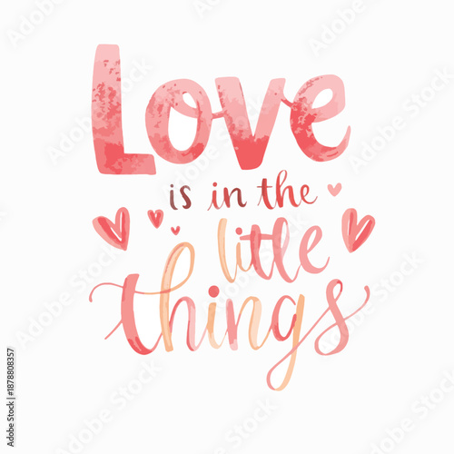 Watercolor-style typography with the quote 'Love is in the little things' on a white background, featuring pink and orange hearts for Valentine's Day.