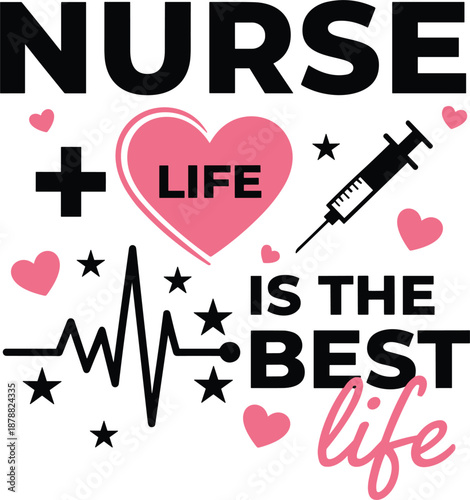 Nurse Life is the Best Life typography design featuring pink hearts a syringe medical cross and heartbeat line.