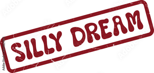 Silly Dream Red Rubber Stamp Imprint Expressing Whimsical Thoughts and Imaginative Fantasies with a Distressed Grungy Texture