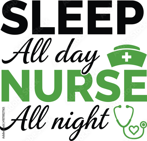 Sleep all day nurse all night typography design with a green nurse hat and a heart shaped stethoscope.