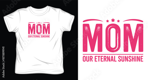 Mom our eternal sunshine typography design for mother appreciation