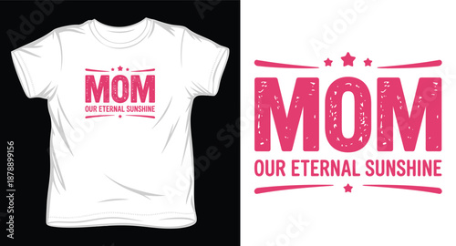 Mom our eternal sunshine typography design for mother appreciation
