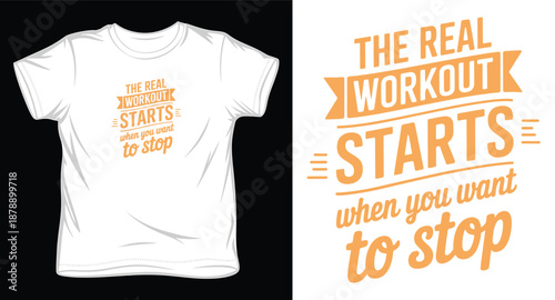 The real workout starts when you want to stop motivational quote on white t-shirt
