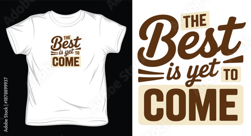 T shirt design with motivational quote the best is yet to come ready for print