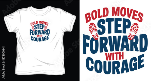 Bold moves step forward with courage typography t-shirt design, inspirational quote