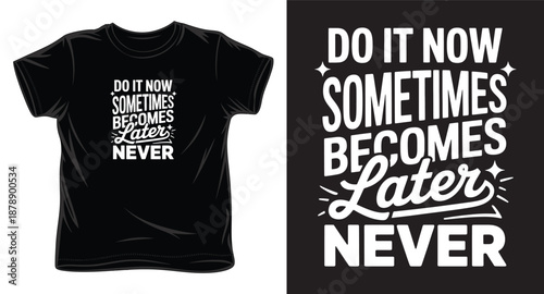 Do it now sometimes becomes later never lettering on black t-shirt