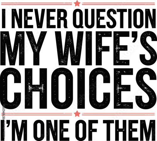 I Never Question My Wife’s Choices Png SVG, Funny Husband Sublimation SVG Husband Humor PNG SVG