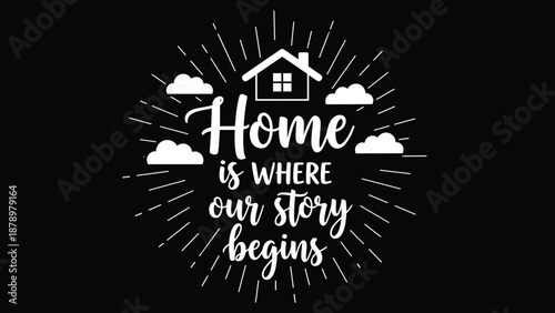 Inspirational quote home is where our story begins written in white cursive text with a simple house icon on a black background.