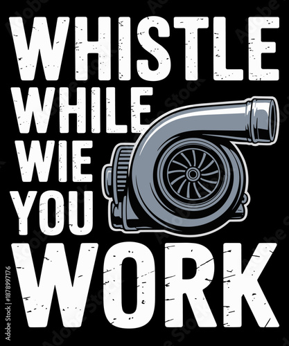Whistle While You Work Car Engine Auto Garage Mechanic