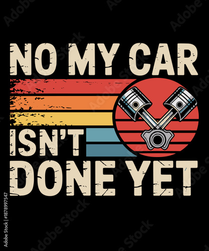 Mechanic Guy No My Car is Not Ready Auto Engine Retro Garage