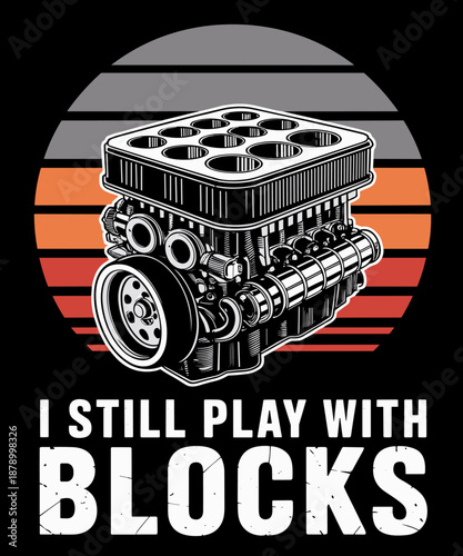 I Still Play with Blocks Engine Mechanic Car