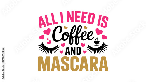 All i need is coffee and mascara typography illustration