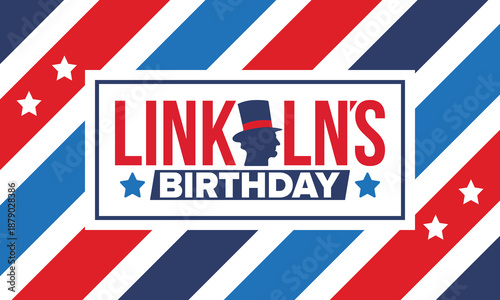 Abraham Lincoln’s Birthday. National holiday in the United States. Celebrating the birthday of one of the most popular presidents of America. Poster, banner and background