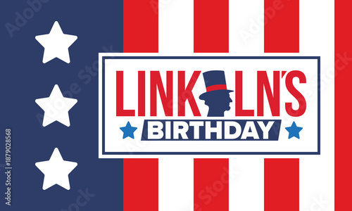 Abraham Lincoln’s Birthday. National holiday in the United States. Celebrating the birthday of one of the most popular presidents of America. Poster, banner and background