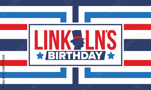 Abraham Lincoln’s Birthday. National holiday in the United States. Celebrating the birthday of one of the most popular presidents of America. Poster, banner and background