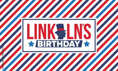 Abraham Lincoln’s Birthday. National holiday in the United States. Celebrating the birthday of one of the most popular presidents of America. Poster, banner and background