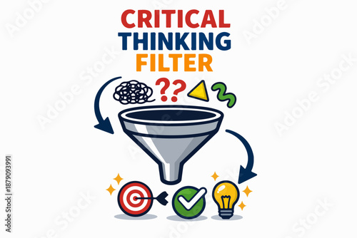 Critical thinking filter funnel for clear decisions and better judgement