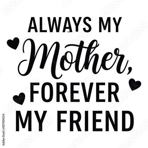 Always My Mother Forever My Friend, Emotional Mother's Day Quote Vector