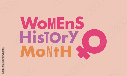 Women's History Month. The annual month that highlights the contributions of women to events in history. Celebrated during March in the United States, the United Kingdom, and Australia. Vector poster