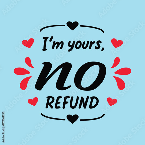 I m yours no refund funny valentine s day graphic design with hearts