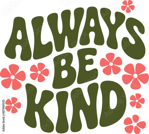 Always be kind typography with pink flowers graphic design