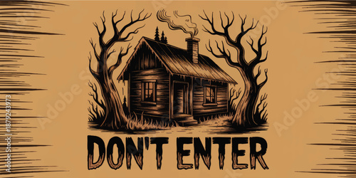 Vintage horror cabin illustration with creepy forest trees and smoke, scary “Don’t Enter” text, Halloween warning poster design