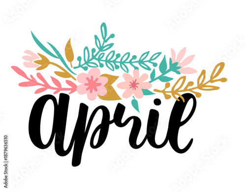April hand lettering card. April month vector with spring foliage and flowers. Illustration month april background