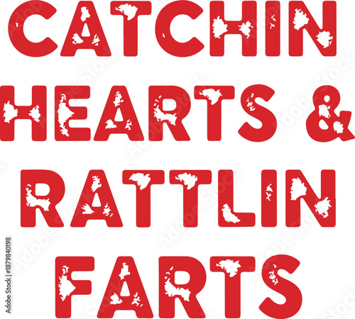 Funny Sarcastic Valentine's Day Quote Catchin Hearts and Rattlin Farts Distressed Red Lettering , Generative Ai