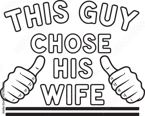 Minimalist Line Art Typography Design This Guy Chose His Wife with Thumbs Up for Wedding Anniversary and Marriage Apparel , Generative Ai