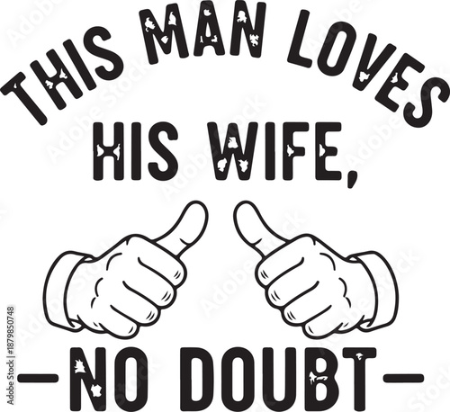 Distressed Vintage Style Typography This Man Loves His Wife No Doubt with Thumbs Up for Husband Gift , Generative Ai