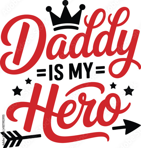 Daddy Is My Hero Hand Lettering Typography with Crown and Arrow Design