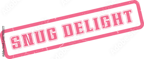 Snug Delight pink grunge rubber stamp expressing joyful pleasure and comfortable happiness