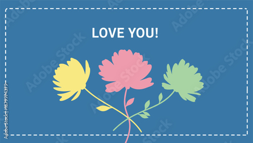 Simple love you greeting card design with three colorful flower silhouettes on a blue background with a cute dashed line border.