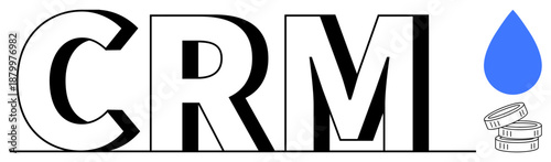 Customer management, business efficiency, automation tools, finance, marketing strategies, data systems. CRM text with coins and a blue droplet. Customer management and business efficiency concept