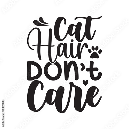 Cat Hair Don’t Care Funny Cat Lover Quote, Cat Hair Don’t Care Cute Pet Typography, Cat Hair Don’t Care Cat Mom Gift Design, Cat Hair Don’t Care Humor Cat Life Quote, Cat Hair Don’t Care Trendy Cat 
