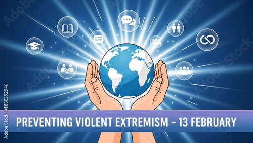 Hands holding globe with radiant icons symbolizing preventing violent extremism on february 13th promoting global unity and peace