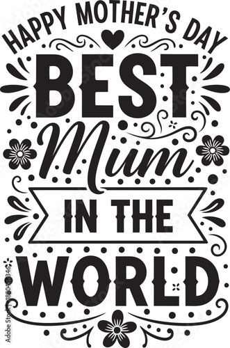 Happy mother's day best mum in the world celebrating the most loving parent