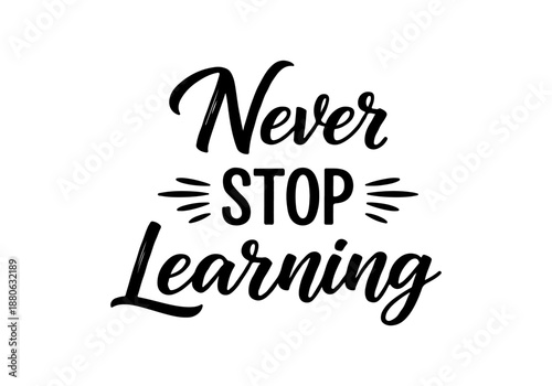 Inspiring quote poster with the text "Never Stop Learning" in a beautiful handwritten calligraphy style, promoting continuous education and personal growth