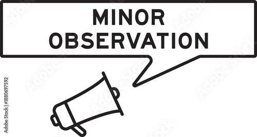 Bild auf Leinwand Megaphone icon with speech bubble in word minor observation on white background