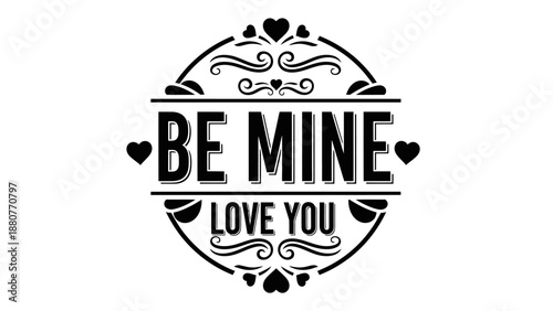 Elegant Typography "BE MINE LOVE YOU" with Decorative Hearts and Swirls, Romantic Message for Valentine's Day, Isolated White Background.