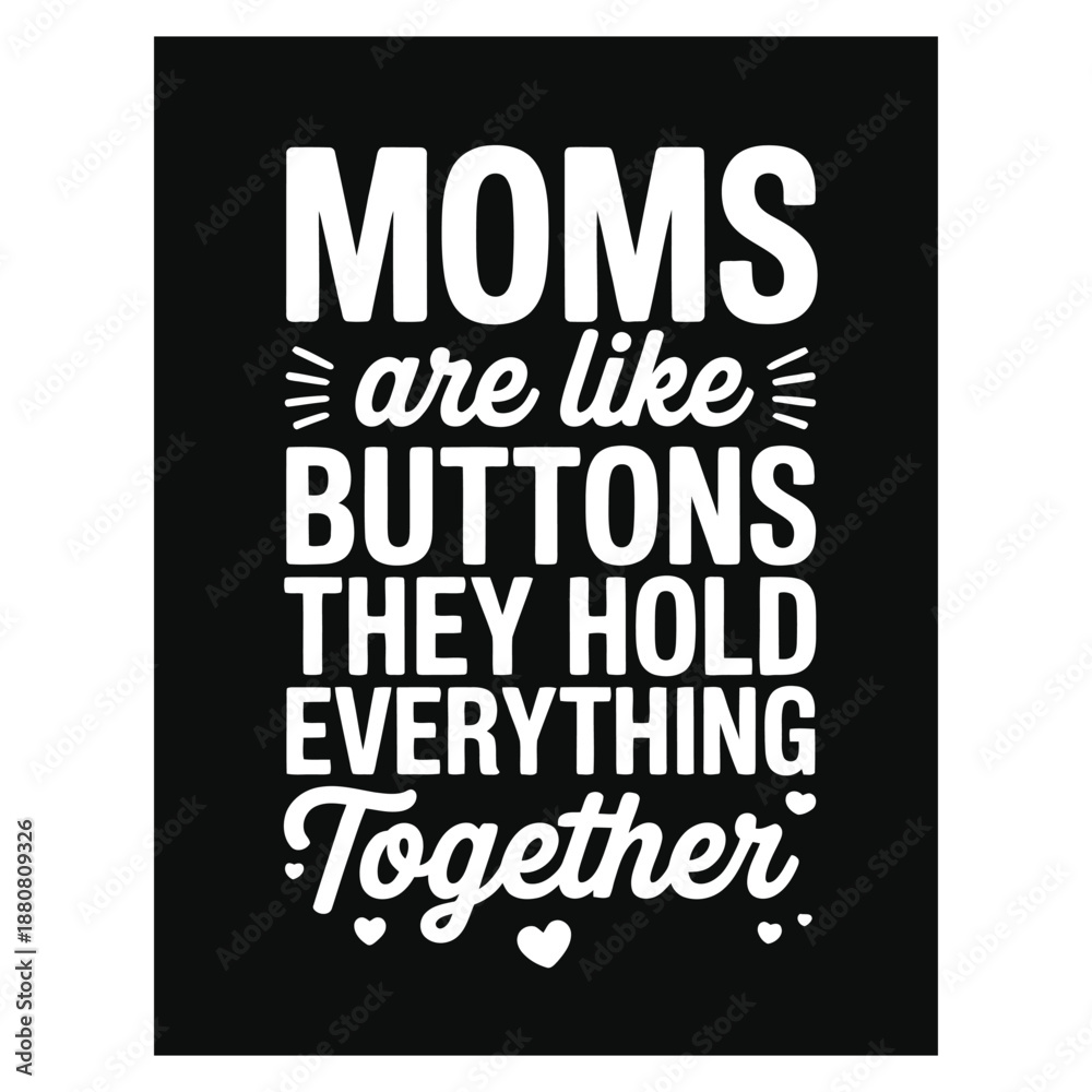 Obraz premium Moms are like buttons they hold everything together text on black background