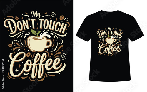 My Dont Touch Coffee Typography T Shirt Design With Cup Illustration