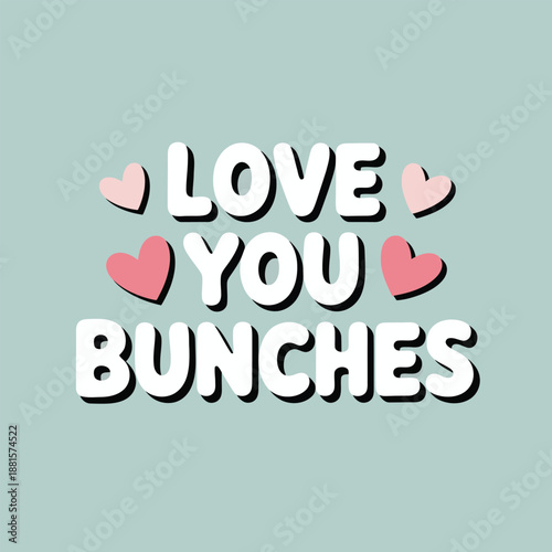 Love you bunches sweet romantic message with cute pink hearts on a serene pastel background