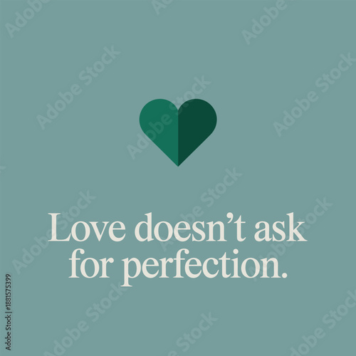Love doesn't ask for perfection: embracing true connection and acceptance in relationships