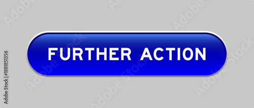 Blue color capsule shape button with word further action on gray background
