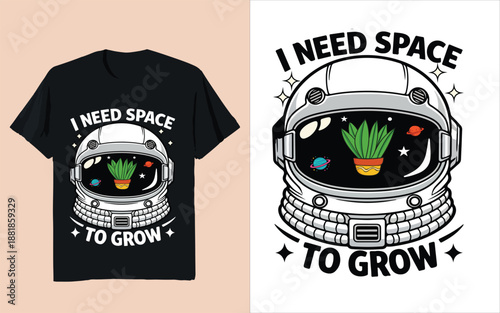 Astronaut Helmet With Plant Inside and Quote “I Need Space To Grow” Funny Space Gardening T-Shirt Design