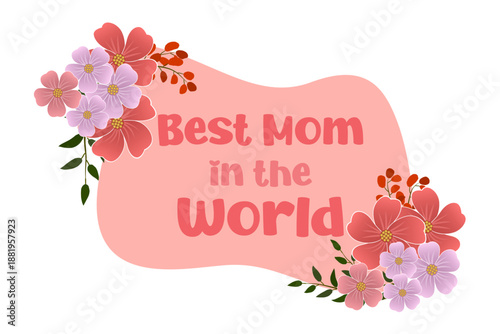 The inscription "Best mom ever" for greeting cards, posters, graphic elements for decoration. Vector illustration